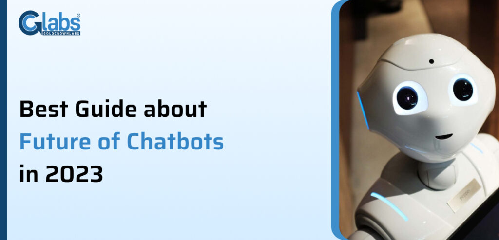 Best Guide about Future of Chatbots in 2023 - GoldCrownLabs LLP 1